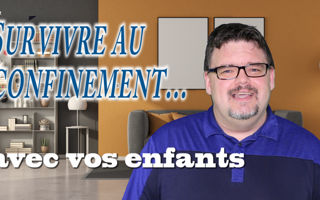 Survivre au confinement… avec vos enfants