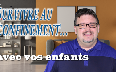 Survivre au confinement… avec vos enfants